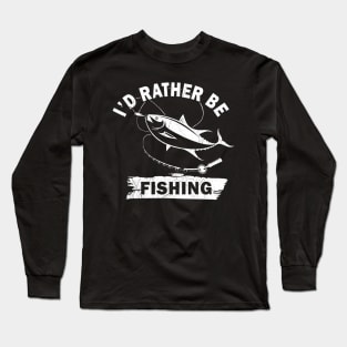 I'd Rather Be Fishing Long Sleeve T-Shirt